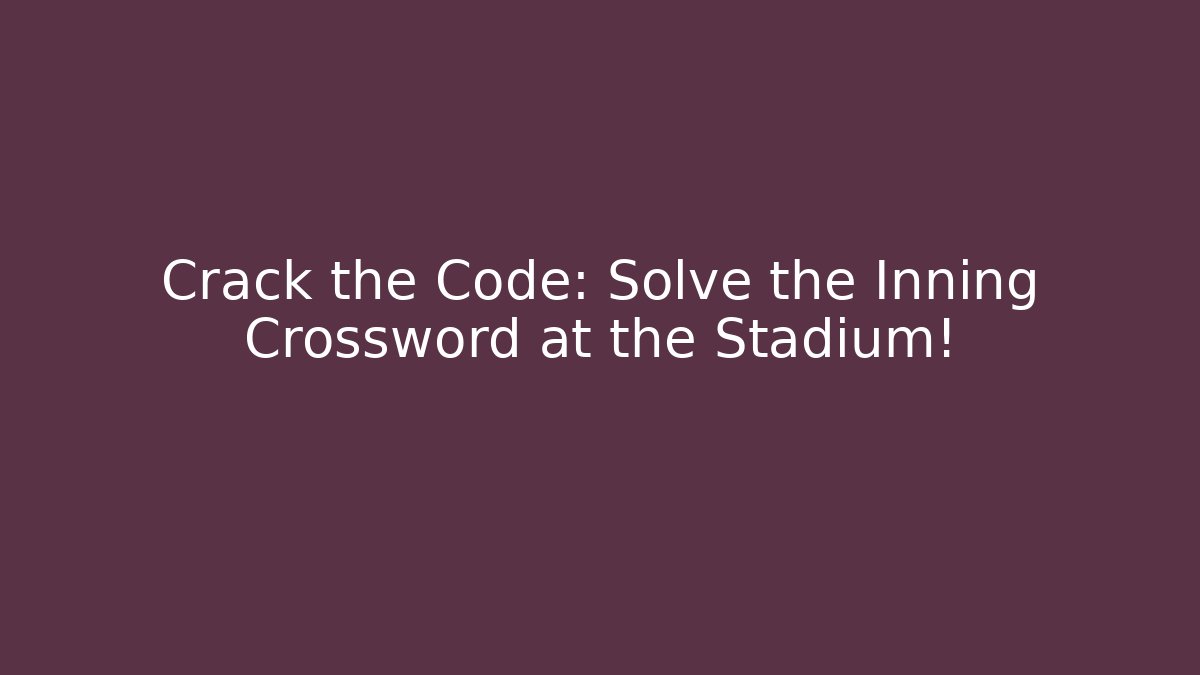 Crack the Code: Solve the Inning Crossword at the Stadium! - Vintage E-Juice