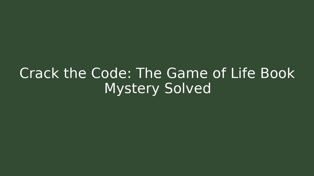 Crack the Code: The Game of Life Book Mystery Solved