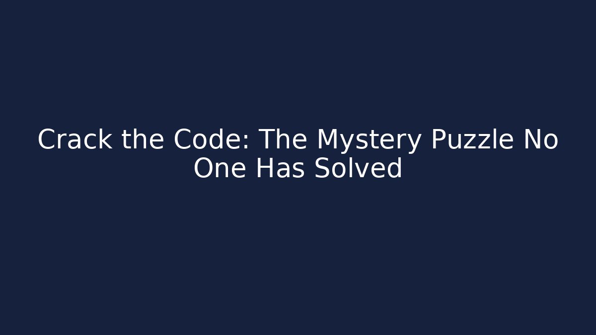 Crack the Code: The Mystery Puzzle No One Has Solved