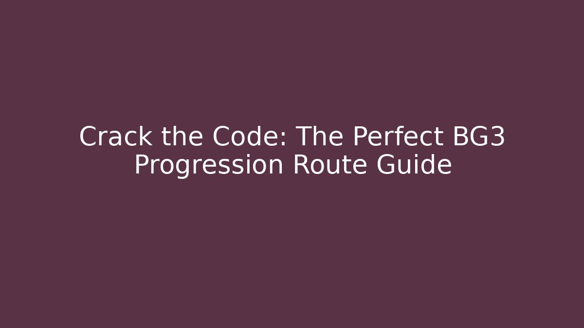 Crack the Code: The Perfect BG3 Progression Route Guide - Vintage E-Juice