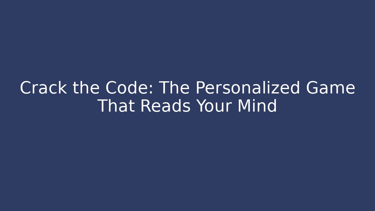 Crack the Code: The Personalized Game That Reads Your Mind