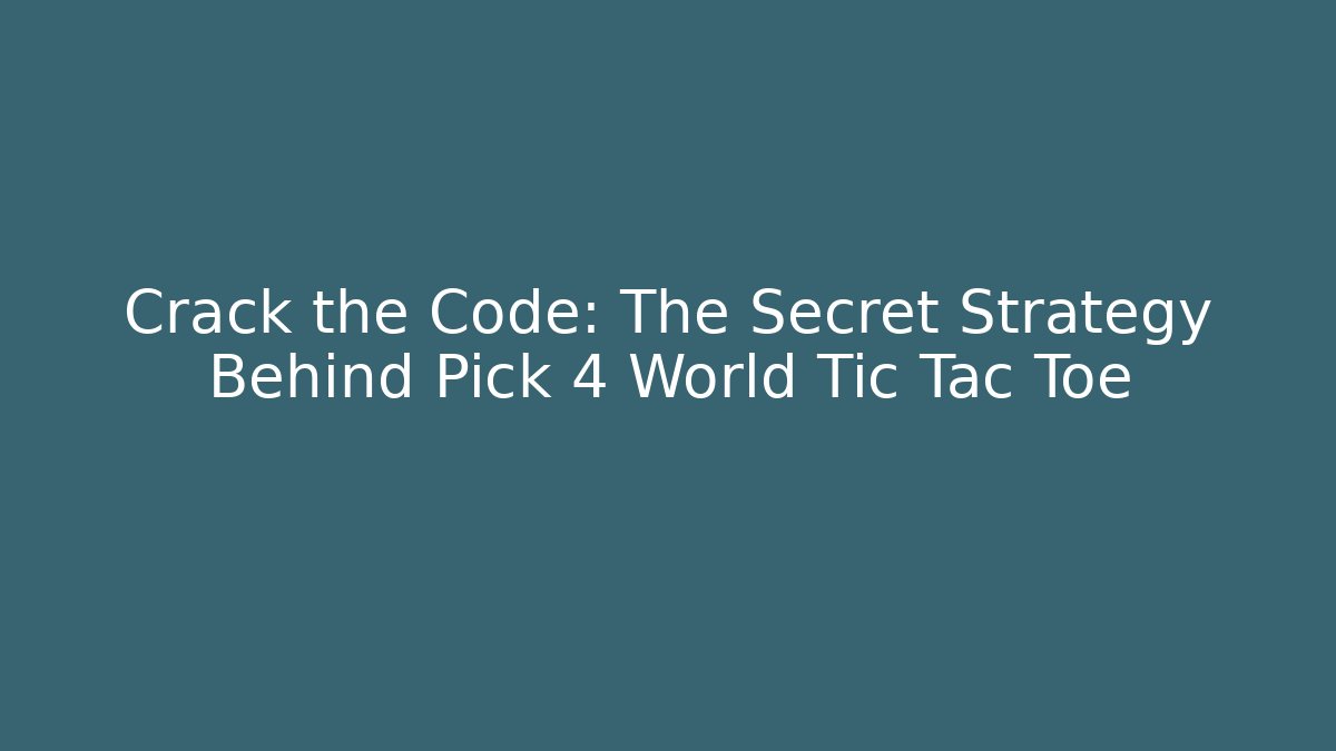 Crack the Code: The Secret Strategy Behind Pick 4 World Tic Tac Toe
