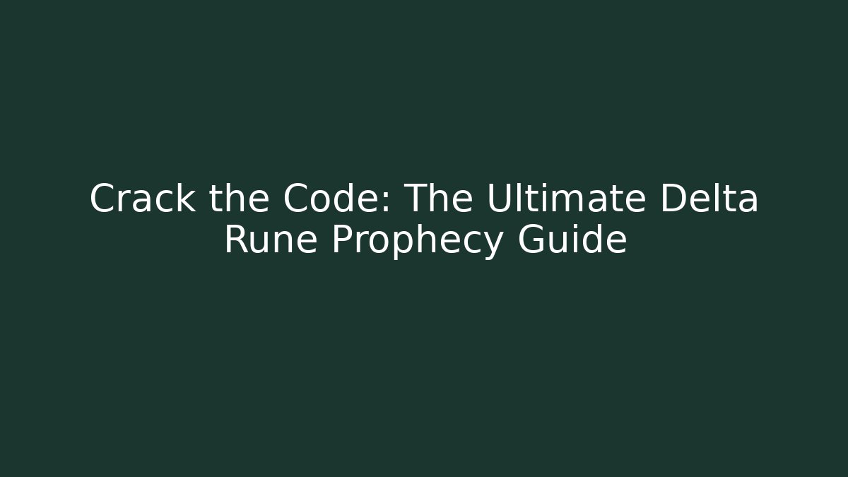 Crack the Code: The Ultimate Delta Rune Prophecy Guide
