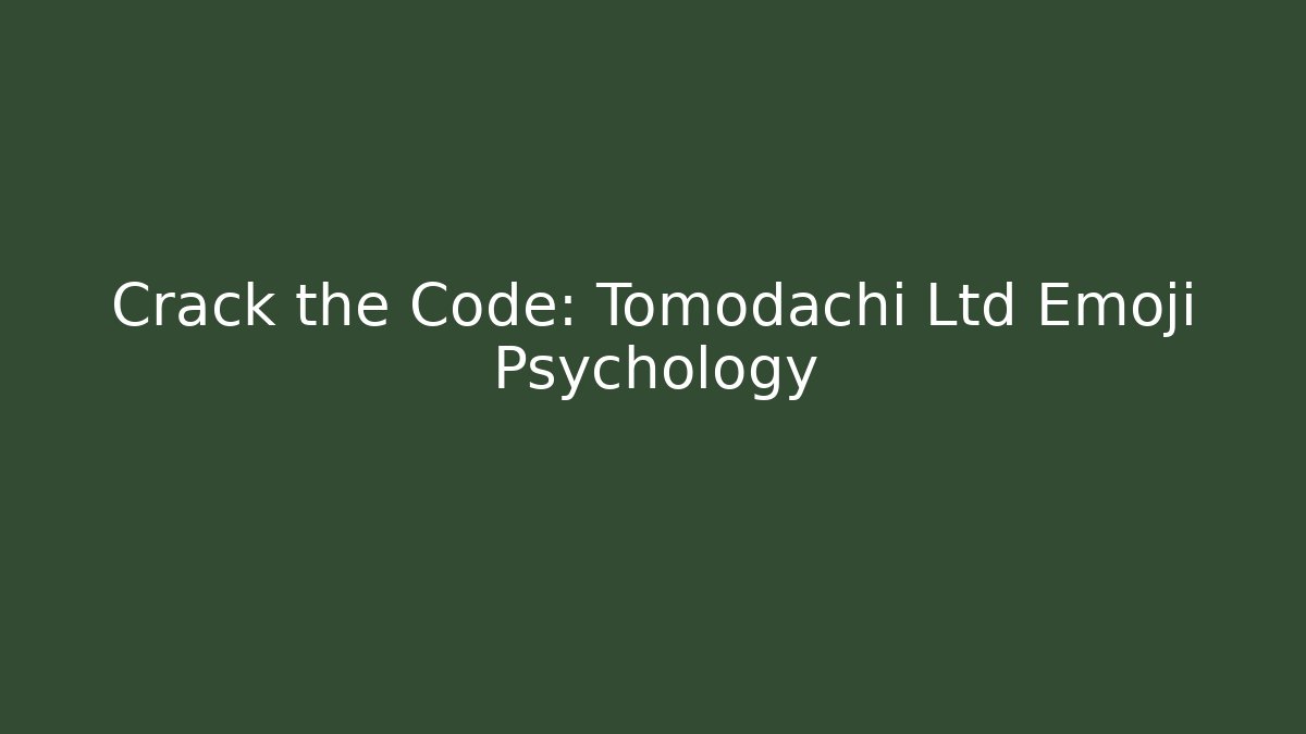 Crack the Code: Tomodachi Ltd Emoji Psychology