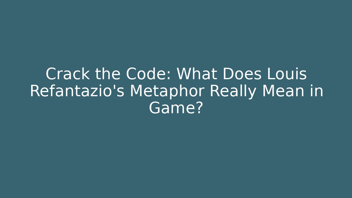 Crack the Code: What Does Louis Refantazio’s Metaphor Really Mean in Game?