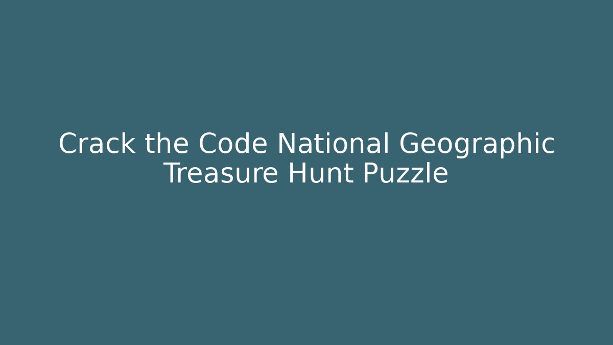 Crack the Code National Geographic Treasure Hunt Puzzle