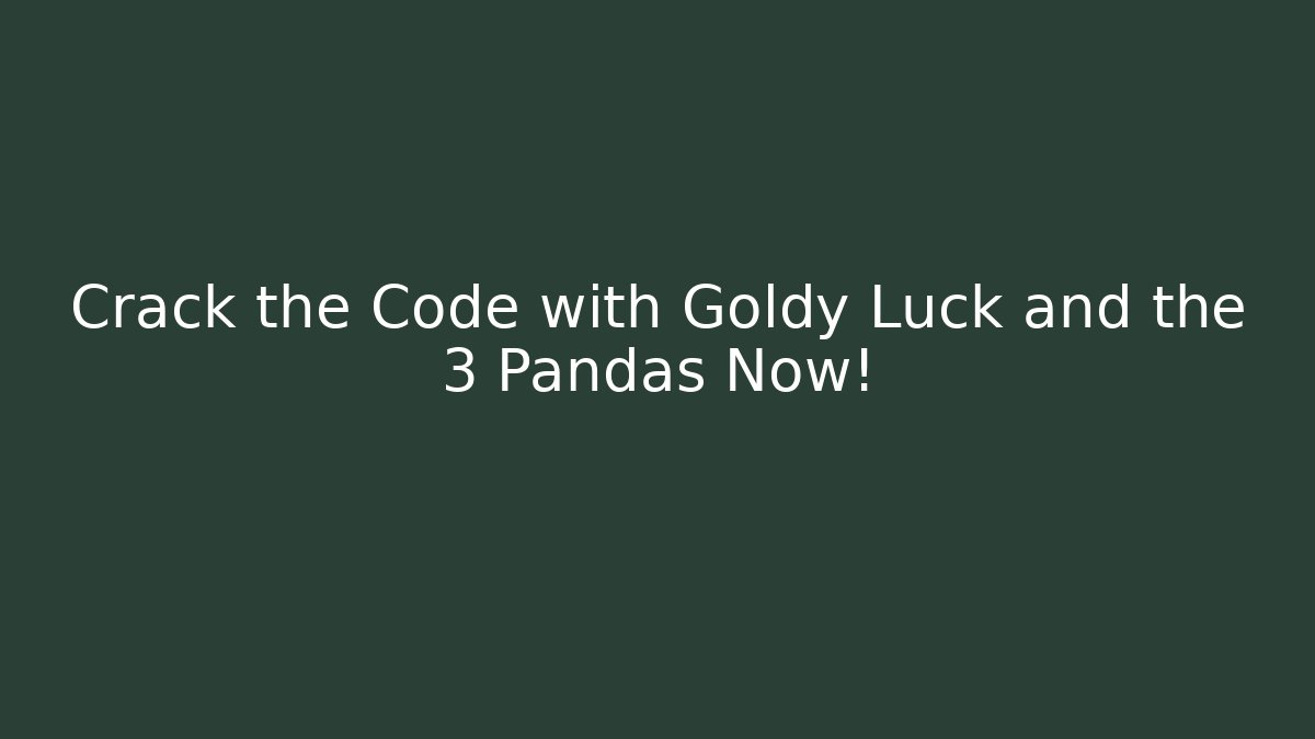 Crack the Code with Goldy Luck and the 3 Pandas Now!