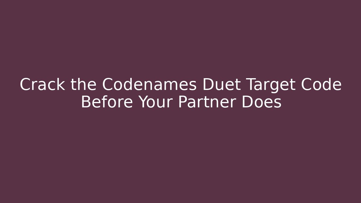 Crack the Codenames Duet Target Code Before Your Partner Does - Vintage E-Juice