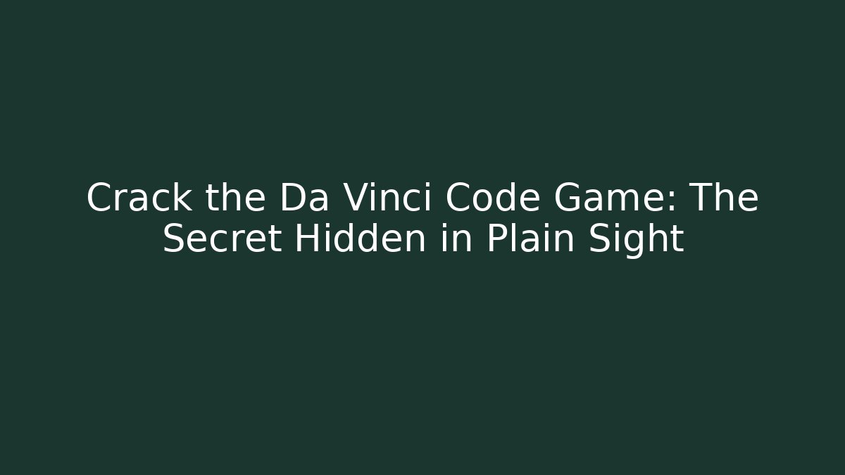 Crack the Da Vinci Code Game: The Secret Hidden in Plain Sight - Vintage E-Juice