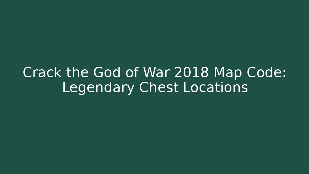 Crack the God of War 2018 Map Code: Legendary Chest Locations - Vintage E-Juice