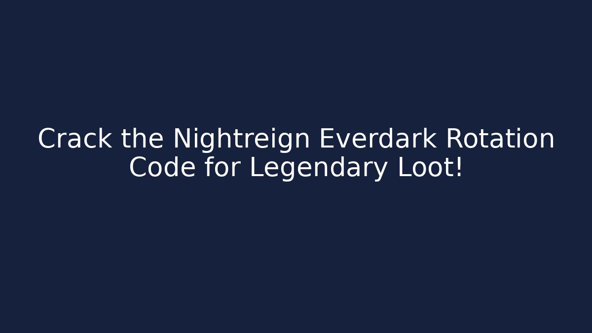 Crack the Nightreign Everdark Rotation Code for Legendary Loot! - Vintage E-Juice