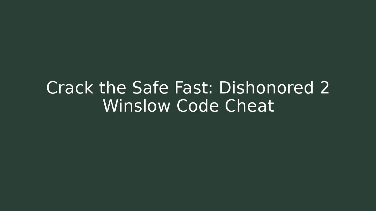Crack the Safe Fast: Dishonored 2 Winslow Code Cheat