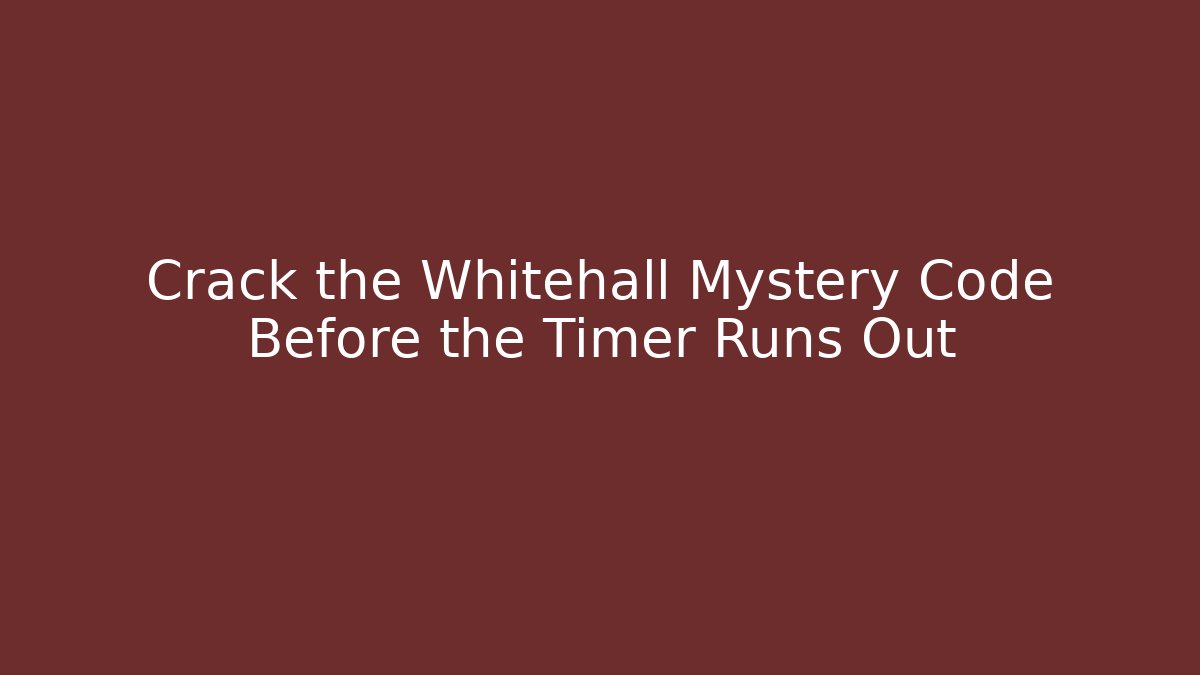 Crack the Whitehall Mystery Code Before the Timer Runs Out