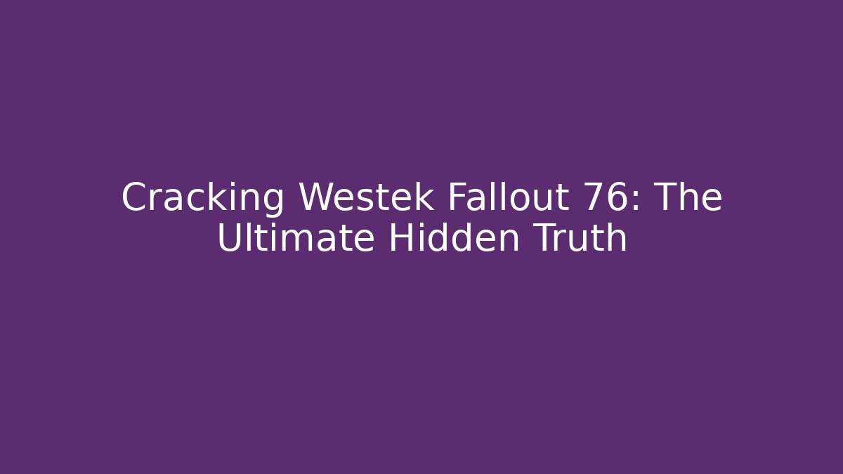 Cracking Westek Fallout 76: The Ultimate Hidden Truth - Vintage E-Juice