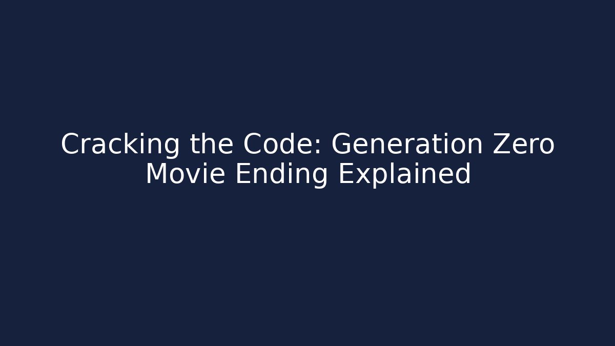 Cracking the Code: Generation Zero Movie Ending Explained - Vintage E-Juice