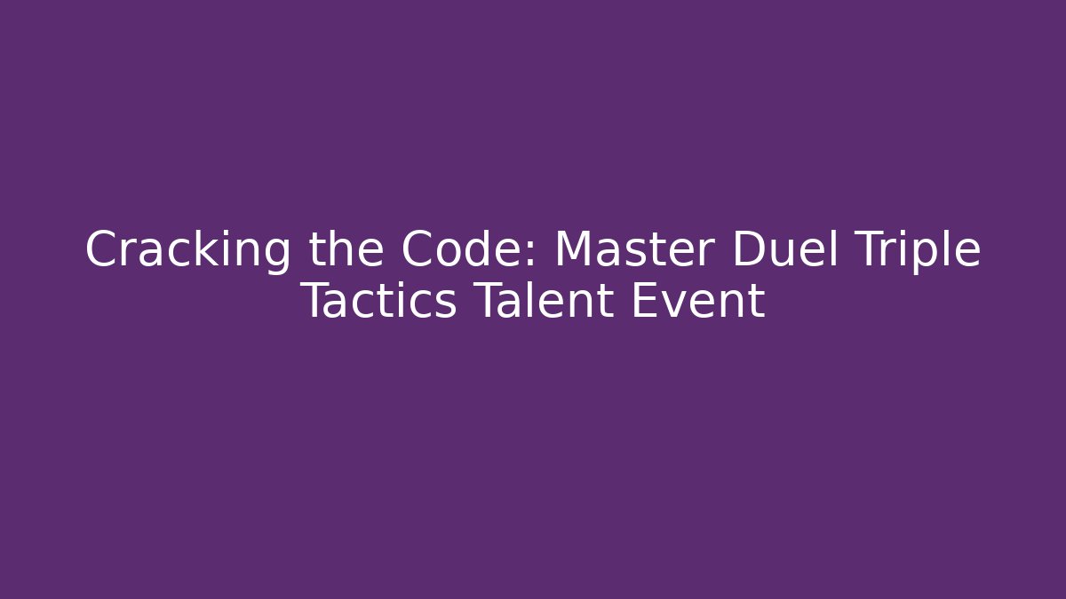 Cracking the Code: Master Duel Triple Tactics Talent Event - Vintage E-Juice