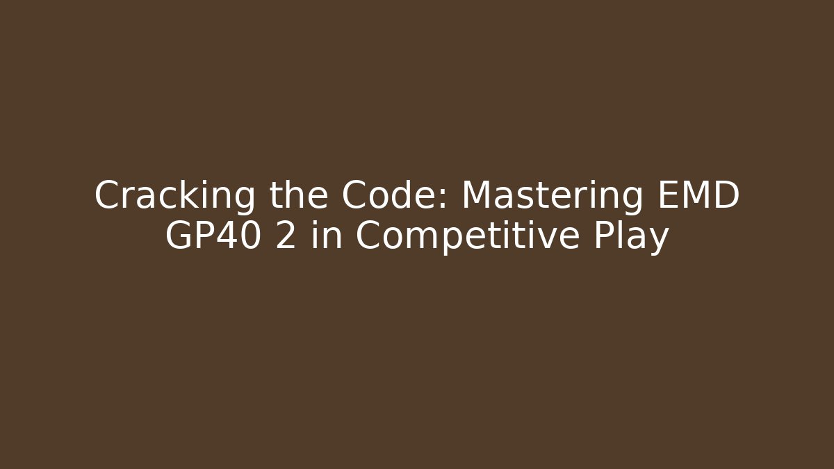 Cracking the Code: Mastering EMD GP40 2 in Competitive Play - Vintage E-Juice