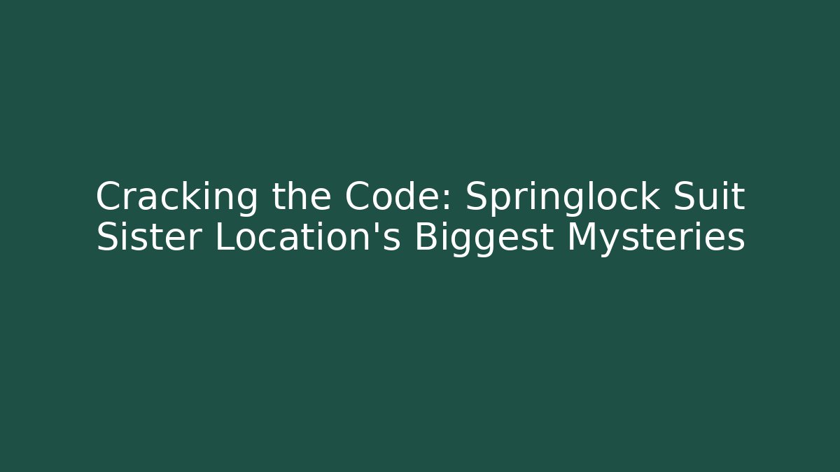 Cracking the Code: Springlock Suit Sister Location's Biggest Mysteries - Vintage E-Juice