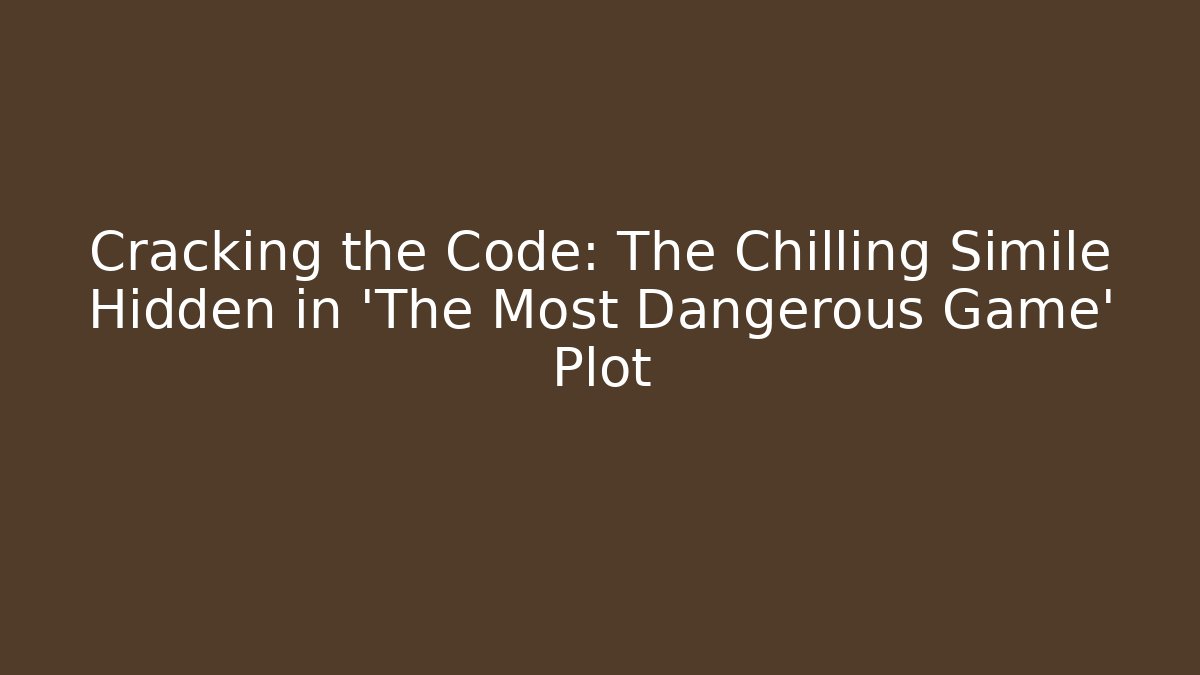 Cracking the Code: The Chilling Simile Hidden in 'The Most Dangerous Game' Plot - Vintage E-Juice