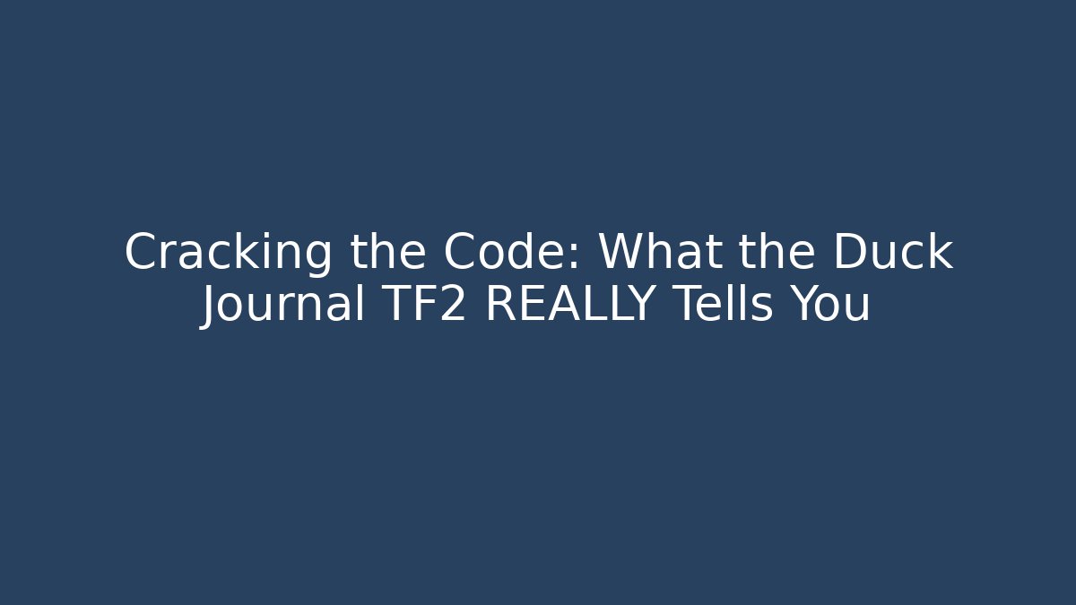 Cracking the Code: What the Duck Journal TF2 REALLY Tells You