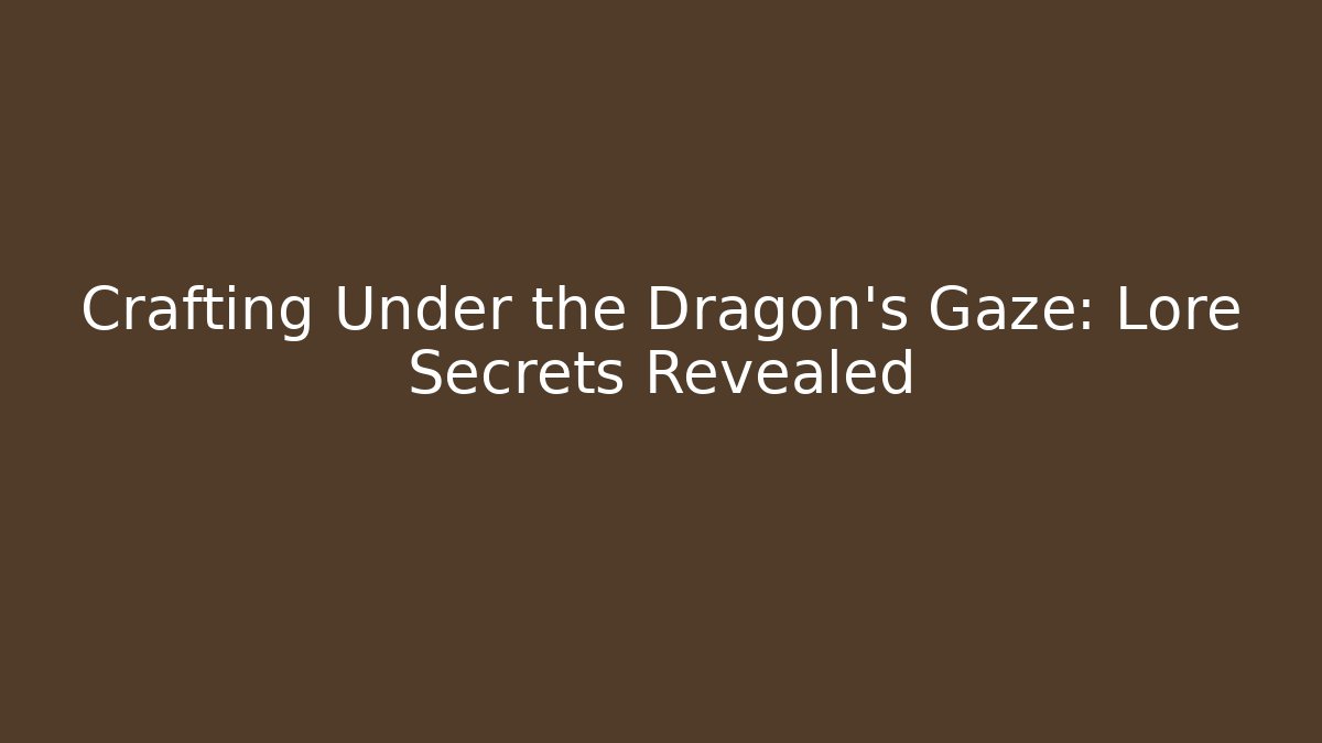 Crafting Under the Dragon’s Gaze: Lore Secrets Revealed - Vintage E-Juice
