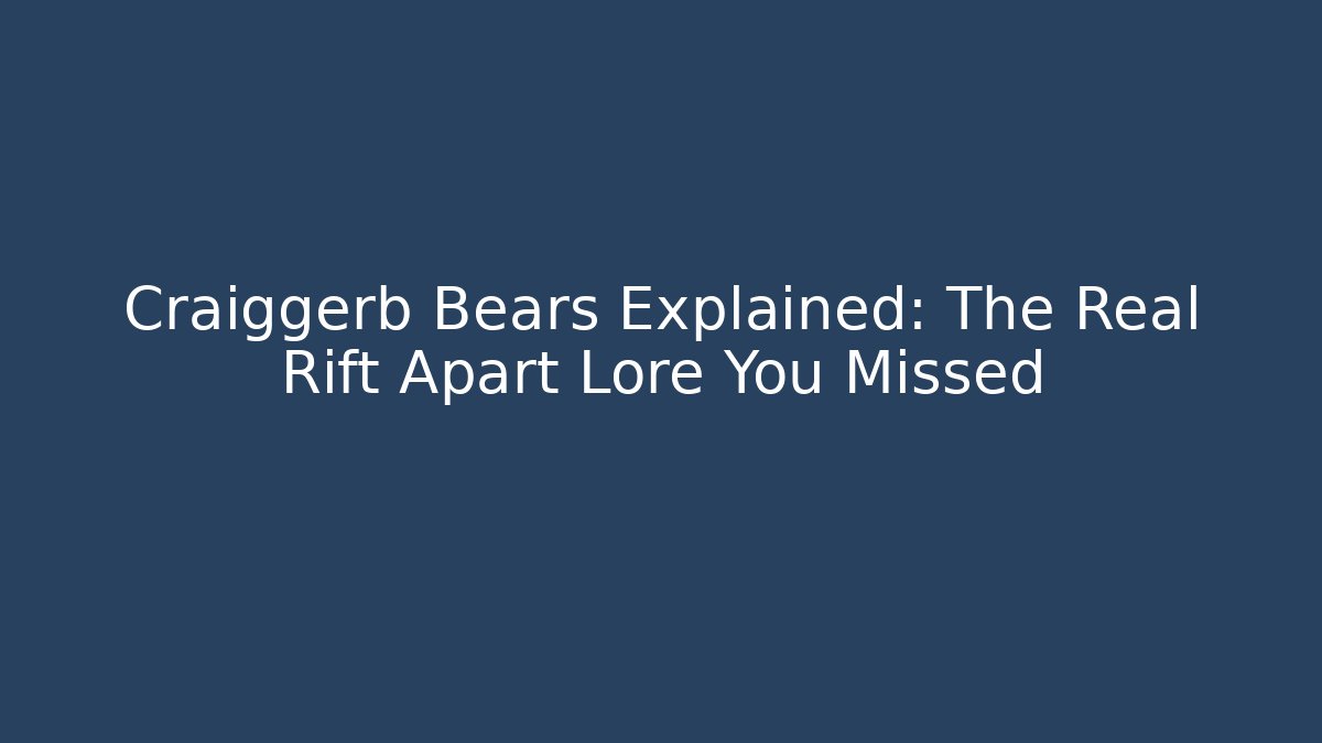 Craiggerb Bears Explained: The Real Rift Apart Lore You Missed