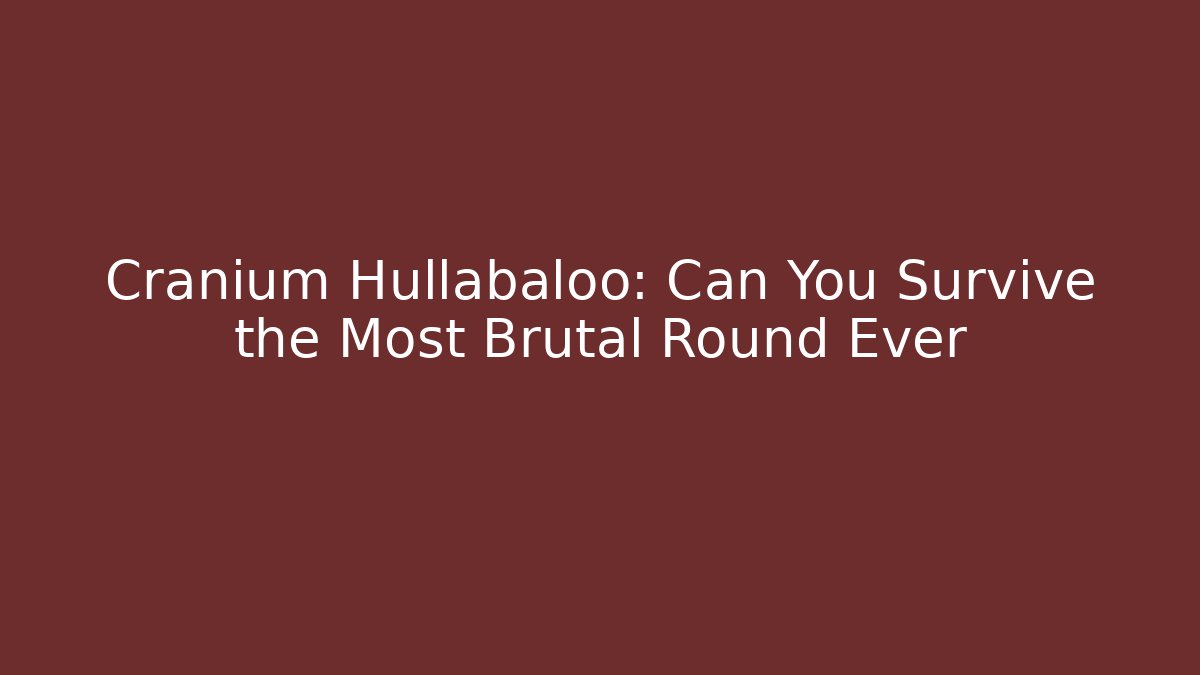 Cranium Hullabaloo: Can You Survive the Most Brutal Round Ever