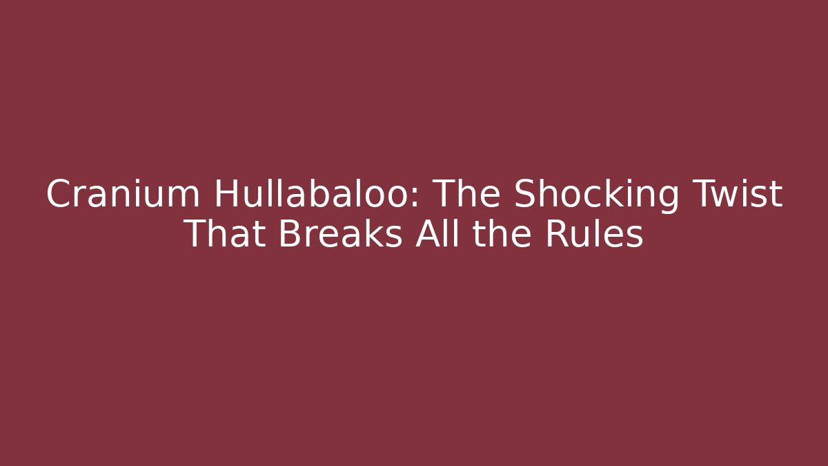 Cranium Hullabaloo: The Shocking Twist That Breaks All the Rules - Vintage E-Juice