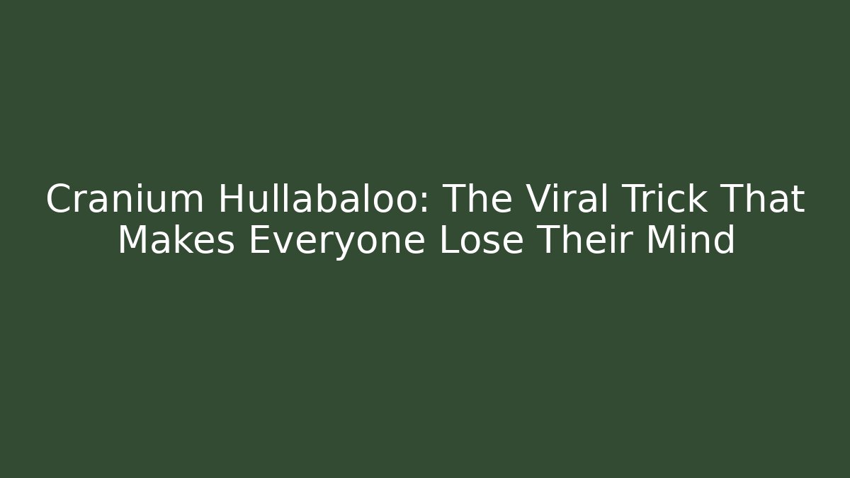 Cranium Hullabaloo: The Viral Trick That Makes Everyone Lose Their Mind