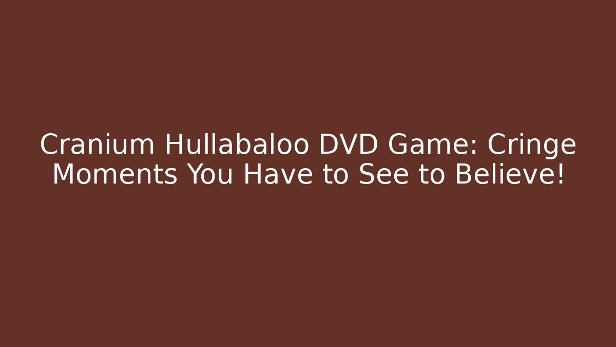 Cranium Hullabaloo DVD Game: Cringe Moments You Have to See to Believe!