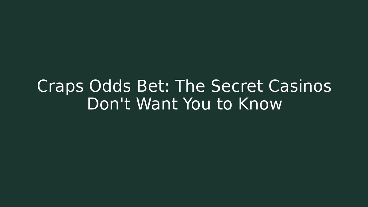 Craps Odds Bet: The Secret Casinos Don’t Want You to Know
