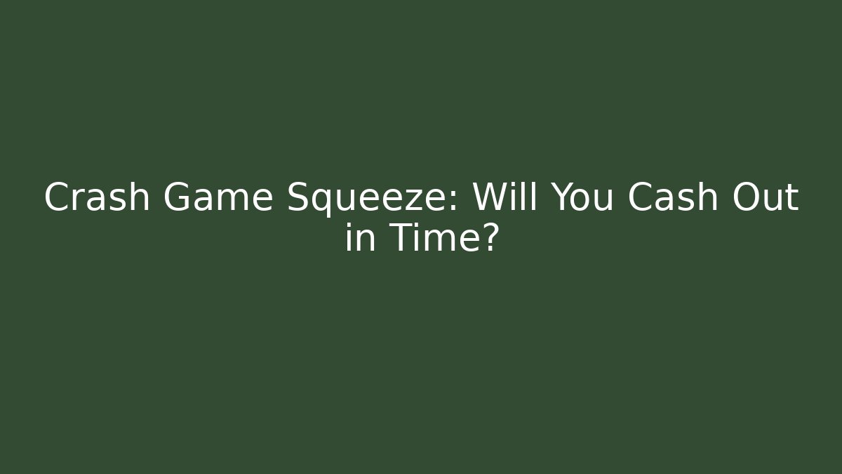 Crash Game Squeeze: Will You Cash Out in Time?