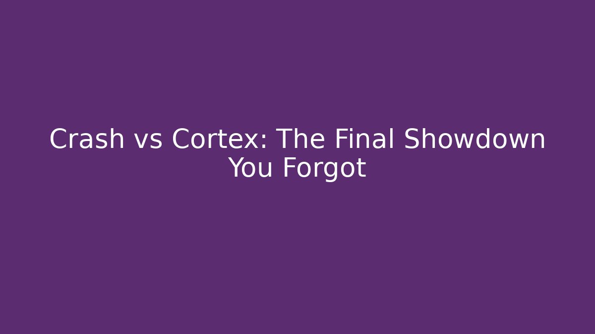 Crash vs Cortex: The Final Showdown You Forgot