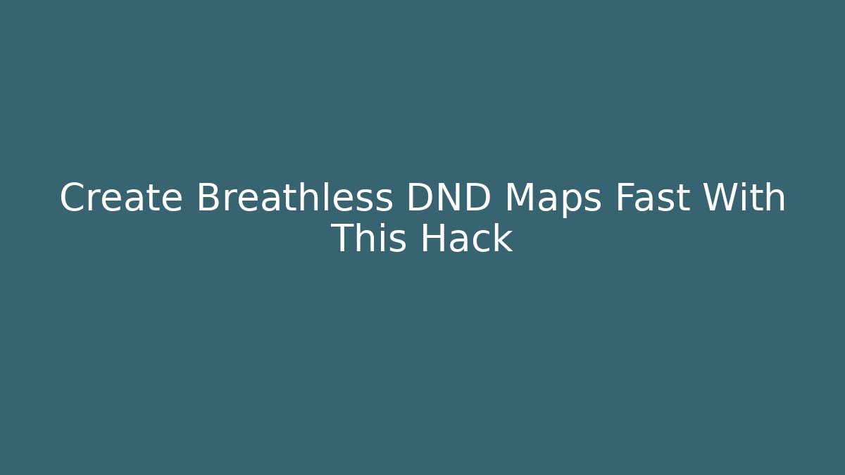 Create Breathless DND Maps Fast With This Hack - Vintage E-Juice