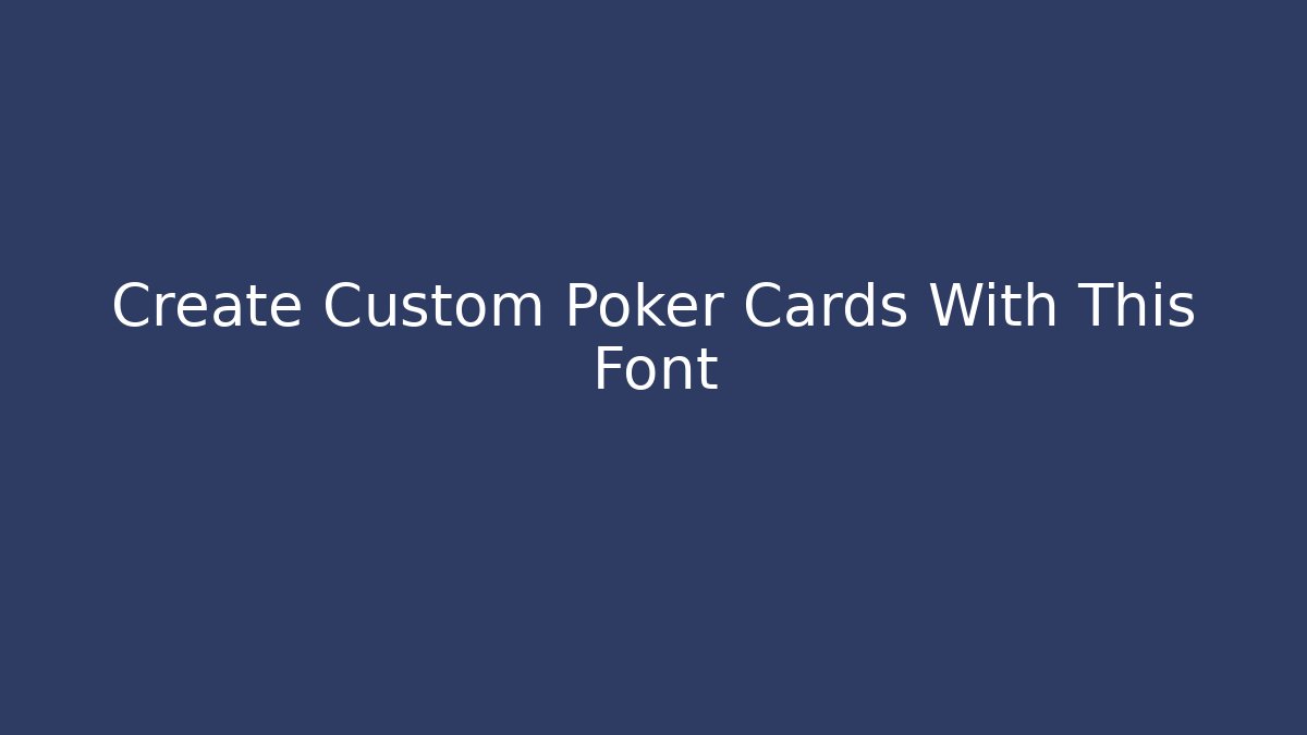 Create Custom Poker Cards With This Font