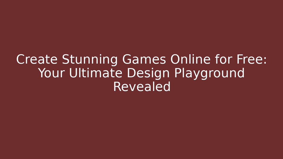 Create Stunning Games Online for Free: Your Ultimate Design Playground Revealed