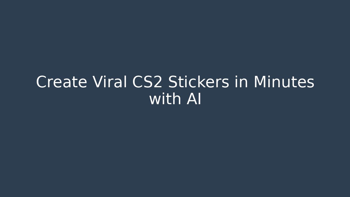 Create Viral CS2 Stickers in Minutes with AI