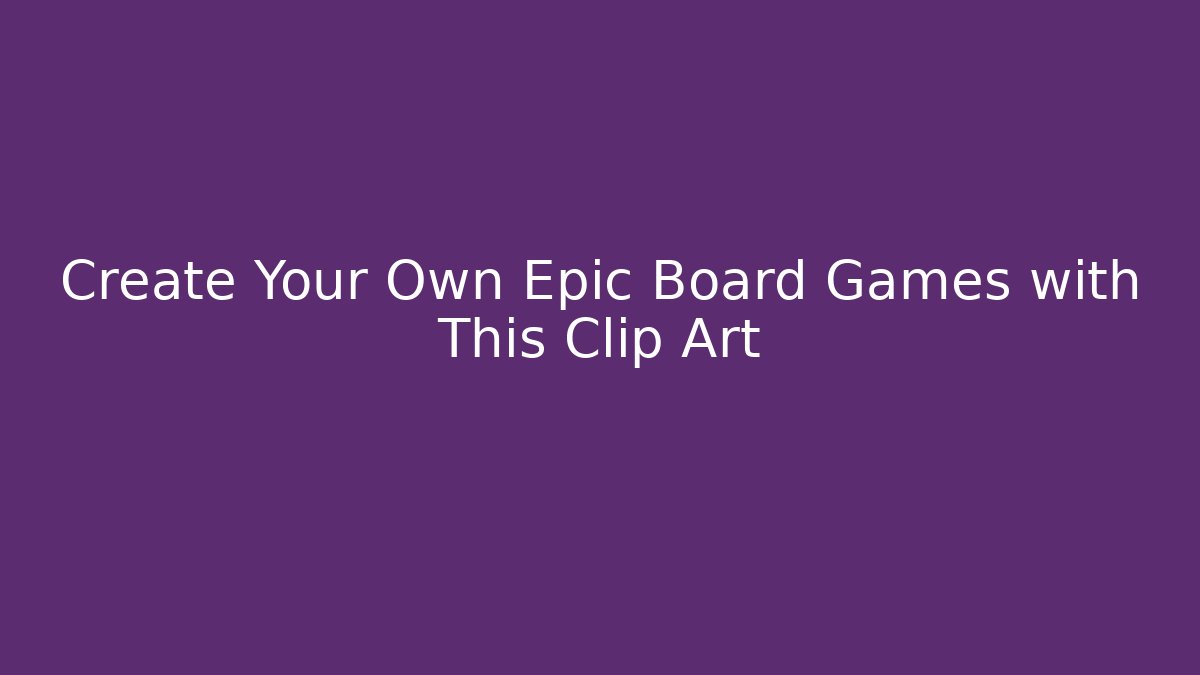 Create Your Own Epic Board Games with This Clip Art - Vintage E-Juice
