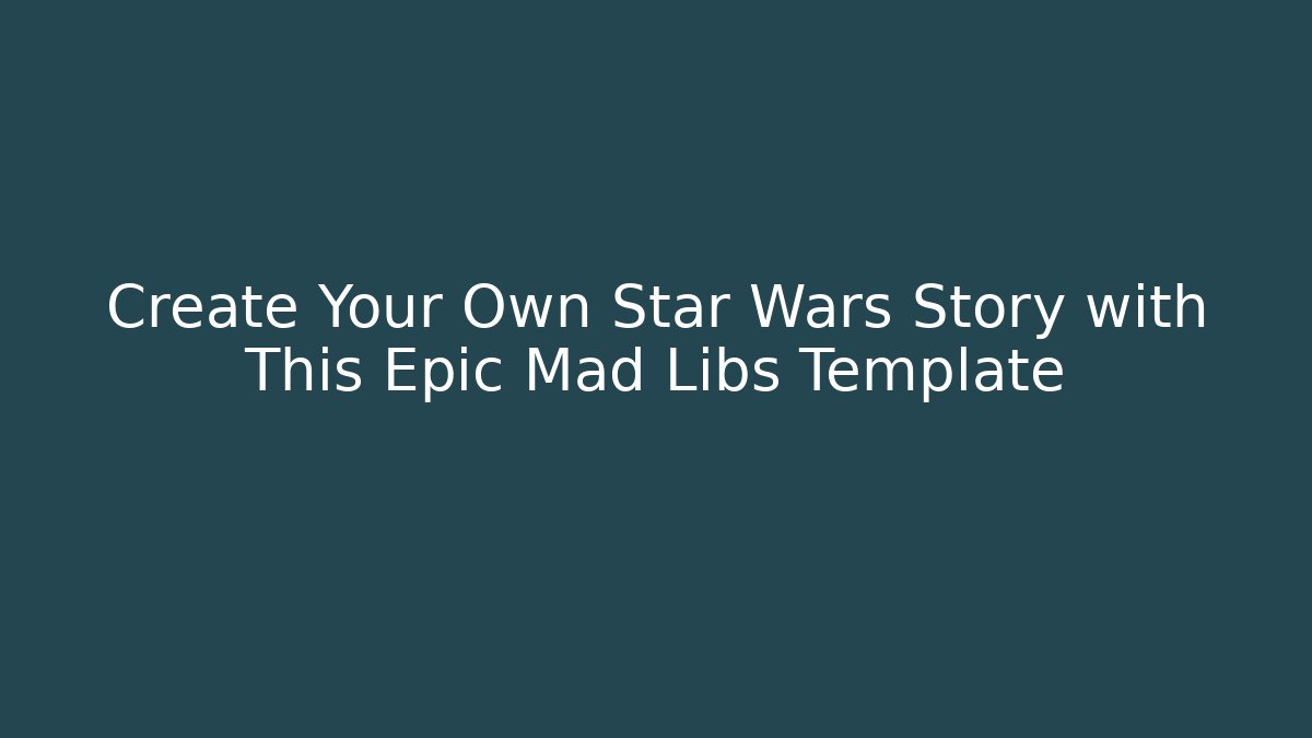 Create Your Own Star Wars Story with This Epic Mad Libs Template - Vintage E-Juice
