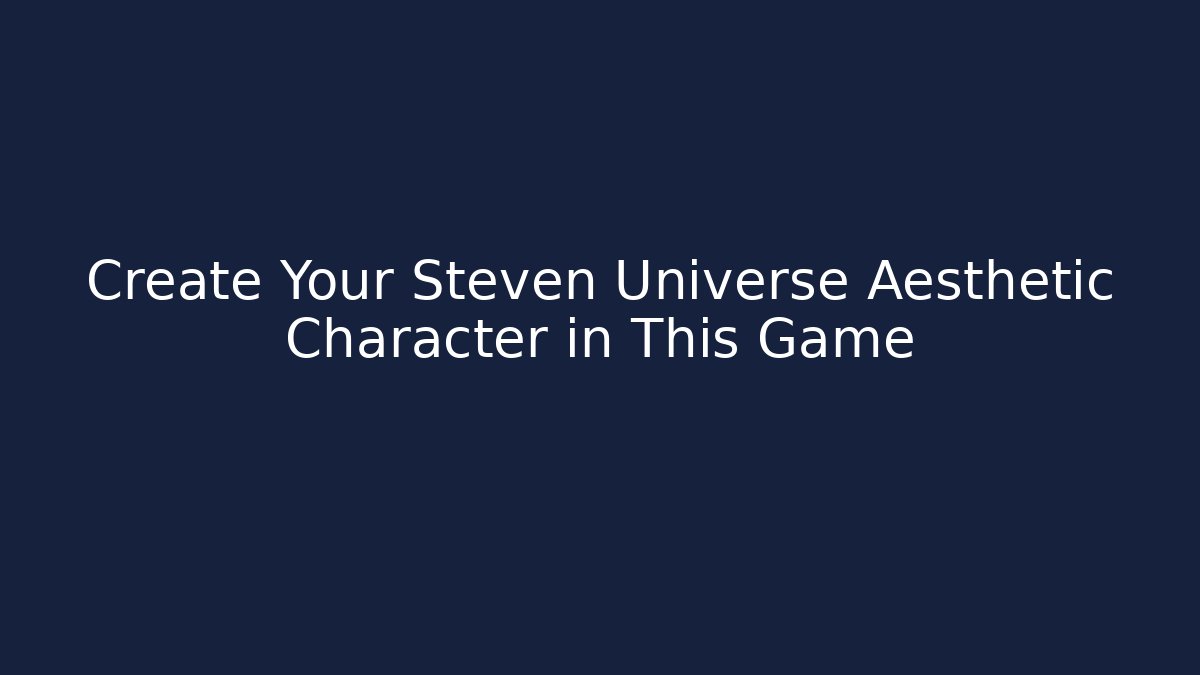 Create Your Steven Universe Aesthetic Character in This Game - Vintage E-Juice