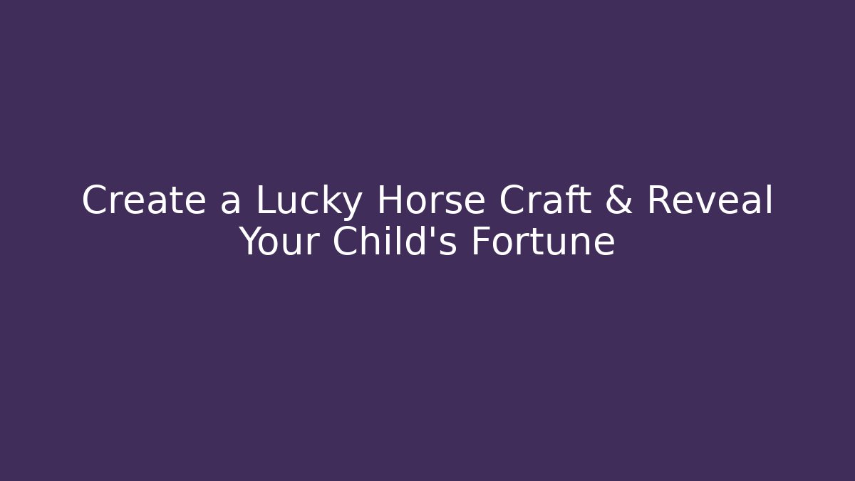 Create a Lucky Horse Craft & Reveal Your Child's Fortune