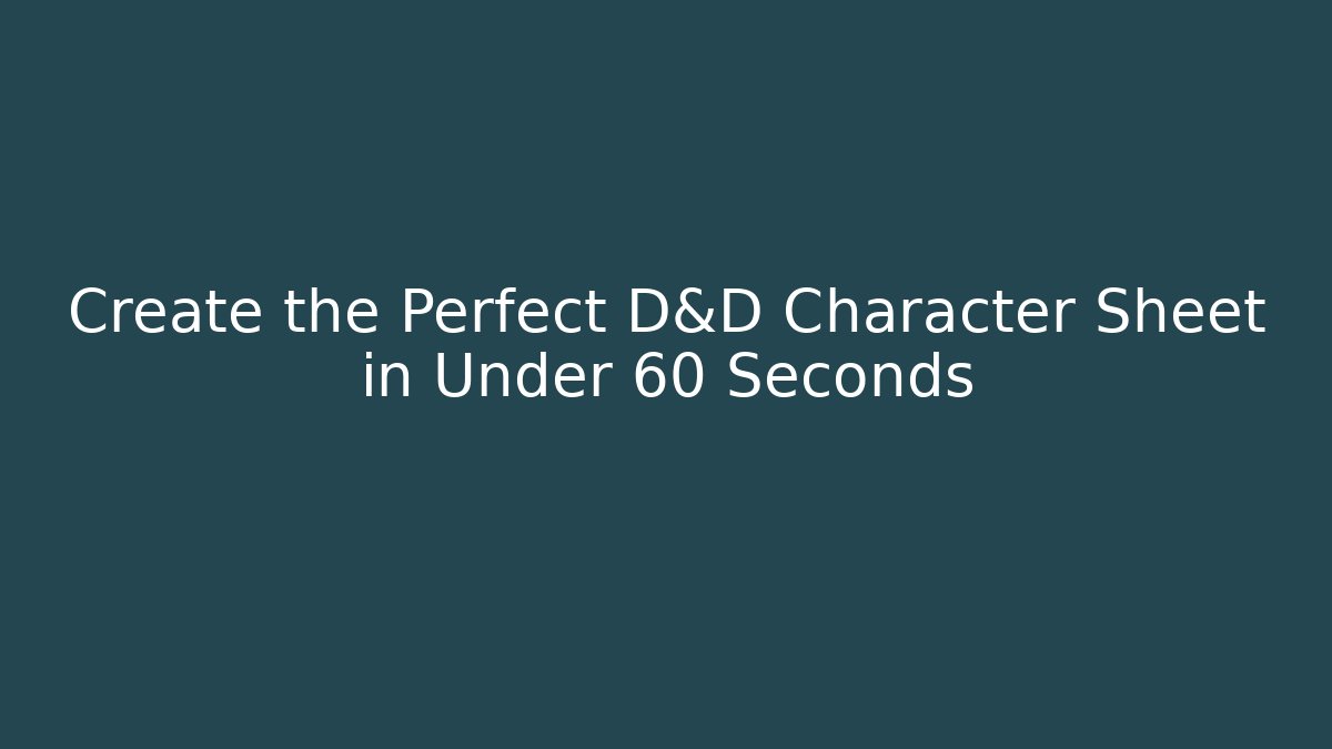 Create the Perfect D&D Character Sheet in Under 60 Seconds