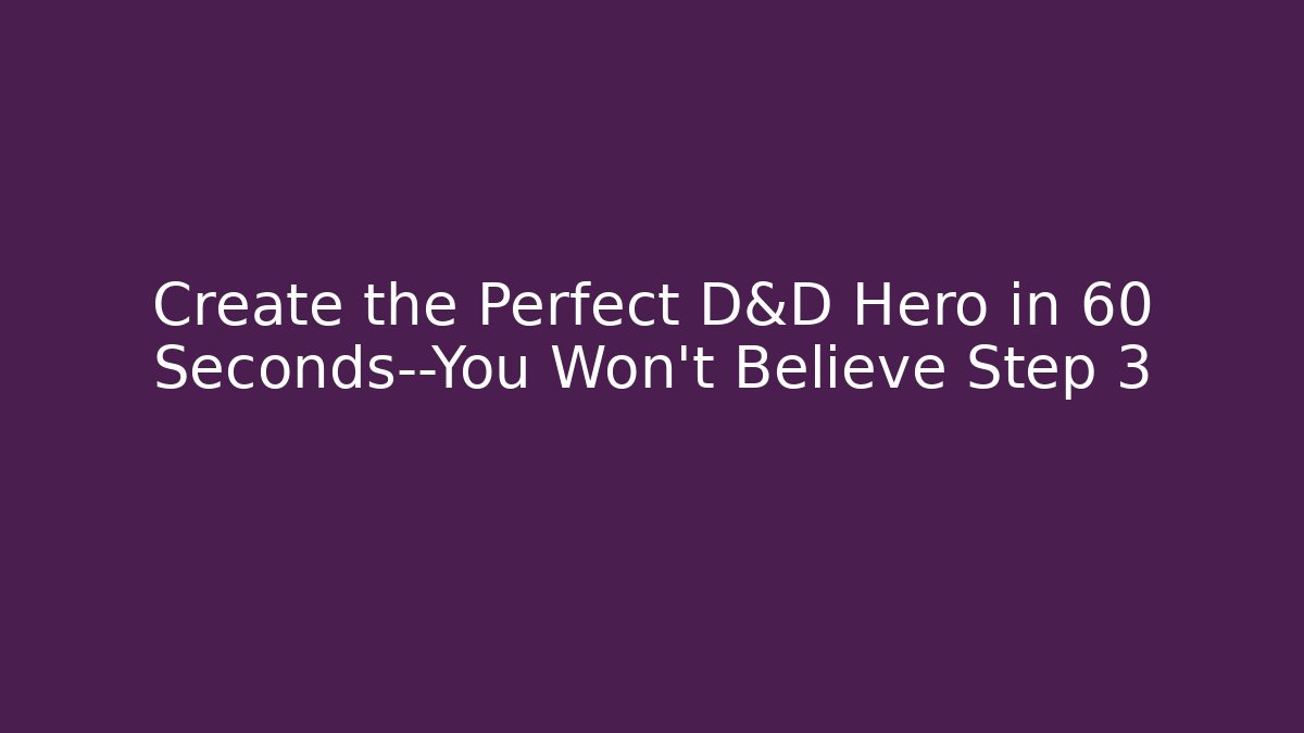 Create the Perfect D&D Hero in 60 Seconds—You Won't Believe Step 3