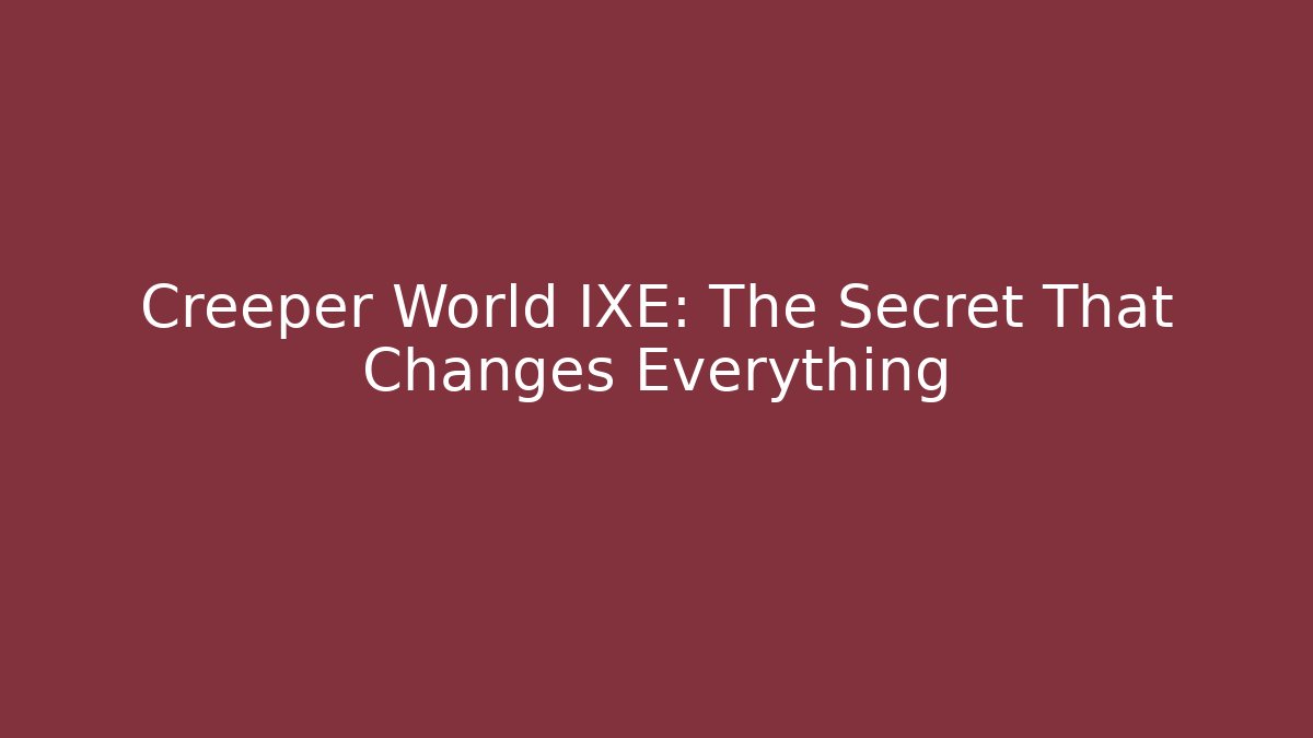 Creeper World IXE: The Secret That Changes Everything - Vintage E-Juice