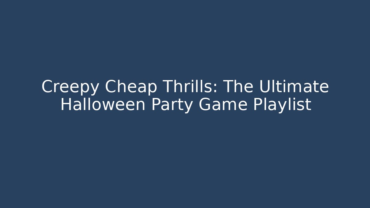 Creepy Cheap Thrills: The Ultimate Halloween Party Game Playlist - Vintage E-Juice
