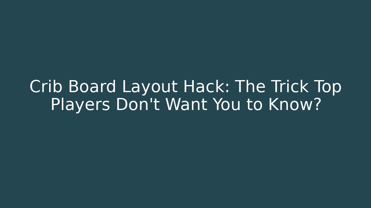 Crib Board Layout Hack: The Trick Top Players Don't Want You to Know?