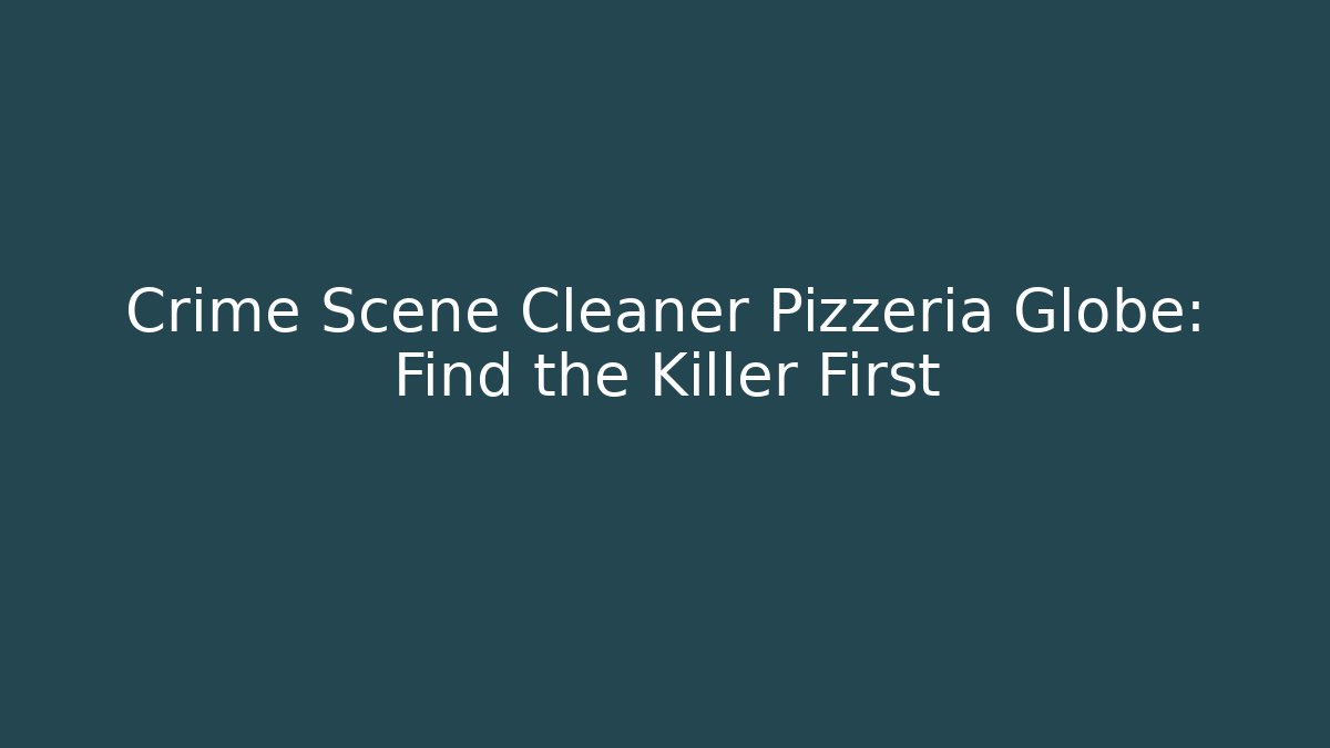 Crime Scene Cleaner Pizzeria Globe: Find the Killer First