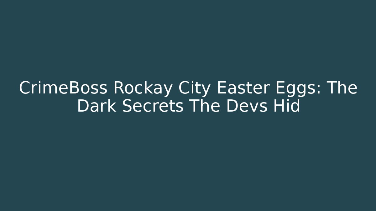 CrimeBoss Rockay City Easter Eggs: The Dark Secrets The Devs Hid