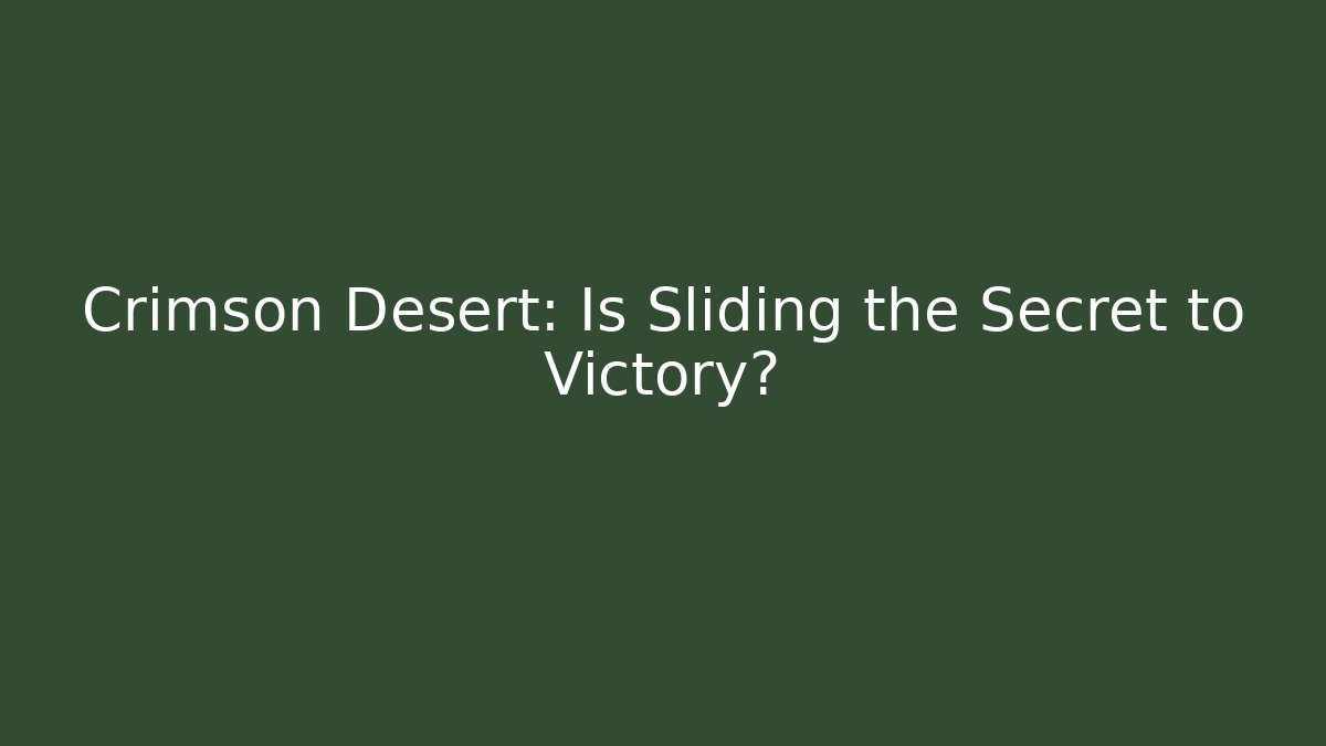 Crimson Desert: Is Sliding the Secret to Victory?