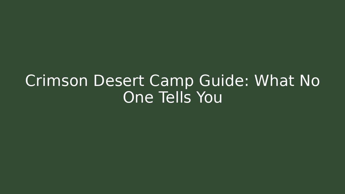 Crimson Desert Camp Guide: What No One Tells You